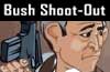 Bush shootout